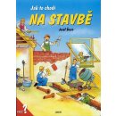 Jak to chodí na stavbě - Josef Švarc