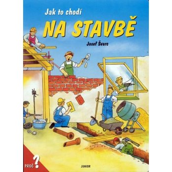 Jak to chodí na stavbě - Josef Švarc