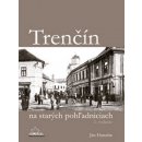 Kniha Trenčín na starých pohľadniciach - Ján Hanušin