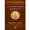 Lucemburská epopej II - Kralevic Karel (1334-1347) - Vlastimil Vondruška