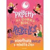Príbehy na dobrú noc pre rebelky: 100 inšpiratívnych dievčat a mladých žien (kolektív)