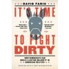 Its Time to Fight Dirty: How Democrats Can Build a Lasting Majority in American Politics (Faris David)