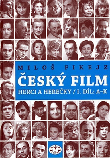 Český film. Herci a herečky /I.díl A-K - Miloš Fikejz