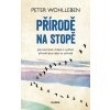 Přírodě na stopě - Jak pozorovat, chápat a využívat přírodní jevy nejen na zahradě - Peter Wohlleben
