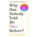 Why Has Nobody Told Me This Before? - Julie Smith