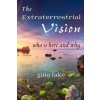 The Extraterrestrial Vision: Who Is Here and Why (Gina Lake)(Brožovaná)