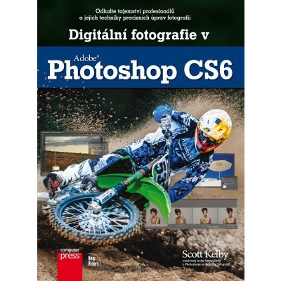 Digitální fotografie v Adobe Photoshop CS6 Kelby Scott