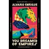 You Dreamed of Empires