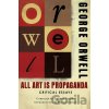All Art Is Propaganda - George Orwell, George Packer, Keith Gessen