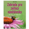 Zahrada pro zvířecí návštěvníky - Ptáci, včely, motýli a mnoho dalších - Bärbel Oftringová