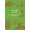 Keltské mýty Bohovia, hrdinovia a legendy - Miranda Aldhouse-Green