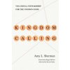Kingdom Calling - Vocational Stewardship for the Common Good (Amy L. Sherman,Reggie McNeal,Steven Garber)(Brožovaná)