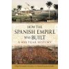 How the Spanish Empire Was Built: A 400 Year History (Fernndez-Armesto Felipe)