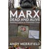 Marx, Dead and Alive: Reading Capital in Precarious Times (Merrifield Andy)