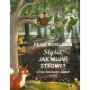 Slyšíš, jak mluví stromy? - Co všechno můžeš objevit v lese - Peter Wohlleben