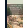 The Principles and Practice of Hydrotherapy: A Guide to the Application of Water in Disease, for Students and Practitioners of Medicine (Simon Baruch)(Pevná)