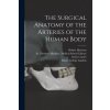 The Surgical Anatomy of the Arteries of the Human Body [electronic Resource] (Robert 1796-1858 Harrison,St Thomas's Hospital Medical School,King's College London)(Brožovaná)