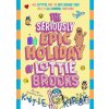 The Seriously Epic Holiday of Lottie Brooks - Katie Kirby