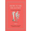 How to Be Healthy – An Ancient Guide to Wellness (Katherine Van Schaik,Galen Galen)(Pevná)