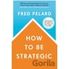 How to be Strategic - Fred Pelard
