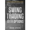 Swing Trading with Options: 7-Day crash course for Beginners, Strategies to maximize short-term Trading (Mark Stock)(Brožovaná)