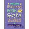 The Body Image Book for Girls: Love Yourself and Grow Up Fearless - Charlotte Markey