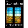 The Glass Chateau - Stephen P. Kiernan