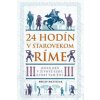 24 hodín v starovekom Ríme - Philip Matyszak