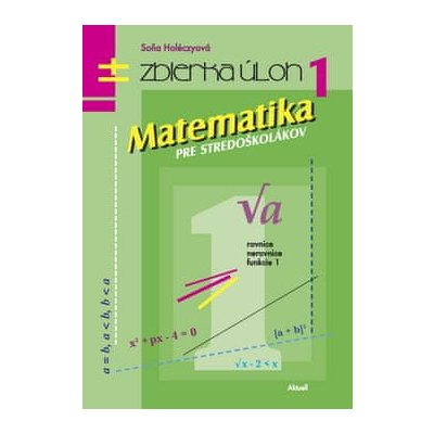 Soňa Holéczyová: Matematika pre stredoškolákov Zbierka úloh 1 - Rovnice Nerovnice Funkcie 1