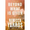 Beyond What is Given - Rebecca Yarros