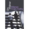 Milenec mojej matky - Urs Widmer