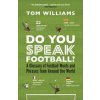 Do You Speak Football? - Tom Williams, Bloomsbury Sport