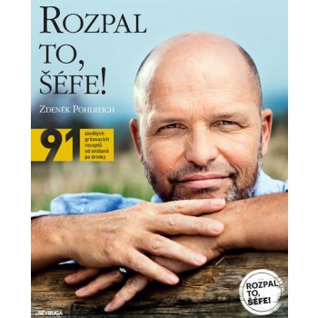 Rozpal to, šéfe! - Zdeněk Pohlreich