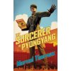 The Sorcerer of Pyongyang - Marcel Theroux
