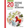 All-New Twenty to Make: Festive Felt Decorations (Lapierre,Corinne)(Pevná)
