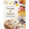 Forage and Stitch: A Practical Guide to Using Natural Materials in Textile Art