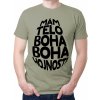 Fajntričko Vtipné tričko - MÁM TELO BOHA, Farba látky sv. khaki, Strih/ Variant Pánsky/UNISEX, Veľkosť 4XL (iba UNISEX/pánsky strih)