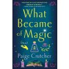 What Became of Magic - Paige Crutcher