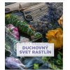 Duchovný svet rastlín - Iveta Henzelyová