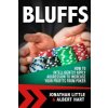Bluffs: How to Intelligently Apply Aggression to Increase Your Profits from Poker