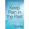 Keep Pain in the Past : Getting Over Trauma, Grief and the Worst That's Ever Happened to You - Joseph Walden, Chris Cortman