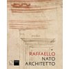 Raffaello nato architetto (Howard Burns,Arnold Nesselrath)(Brožovaná)