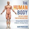 The Human Body: The Facts Book for Future Doctors - Biology Books for Kids - Children's Biology Books (Baby Professor)
