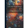 The Microscopist: A Manual Of Microscopy And Compendium Of The Microscopic Science: Micro-minerology, Micro-chemistry, Biology, Histolog