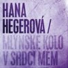 Hegerová Hana - Mlýnské kolo v srdci mém [CD]