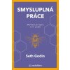 Smysluplná práce - Seth Godin