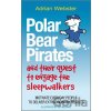 Polar Bear Pirates and Their Quest to Engage the Sleepwalkers - Adrian Webster