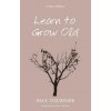 Learn to Grow Old (Paul Tournier)(Brožovaná)