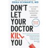 Don't Let Your Doctor Kill You (Erika Schwartz)(Brožovaná)