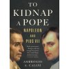 To Kidnap a Pope: Napoleon and Pius VII